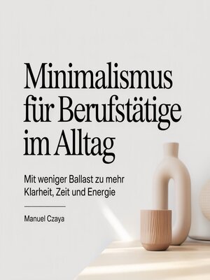 cover image of Minimalismus für Berufstätige im Alltag